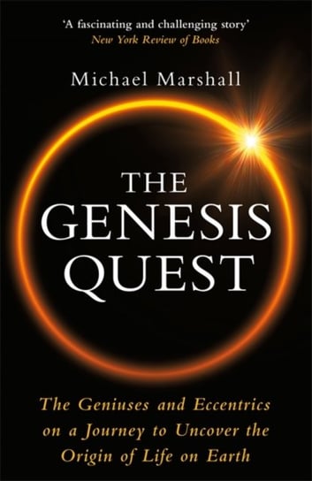 The Genesis Quest: The Geniuses and Eccentrics on a Journey to Uncover the Origin of Life on Earth Marshall Michael
