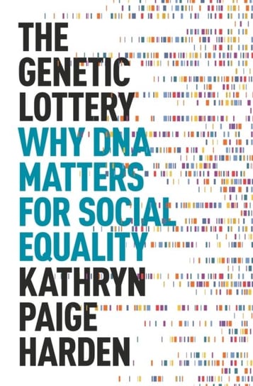 The Genetic Lottery: Why DNA Matters for Social Equality Kathryn Paige Harden