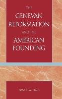 The Genevan Reformation and the American Founding Hall David W.
