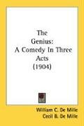 The Genius: A Comedy in Three Acts (1904) Mille William Churchill, Mille William C., Mille Cecil B.