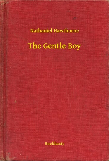 The Gentle Boy Nathaniel Hawthorne