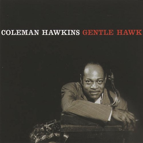 The Gentle Hawk Coleman Hawkins