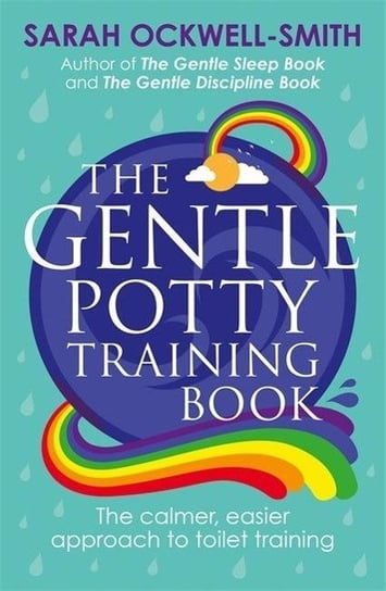 The Gentle Potty Training Book: The calmer, easier approach to toilet training Ockwell-Smith Sarah