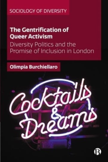 The Gentrification of Queer Activism: Diversity Politics and the Promise of Inclusion in London Opracowanie zbiorowe