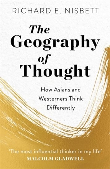 The Geography of Thought: How Asians and Westerners Think Differently Nisbett Richard E.