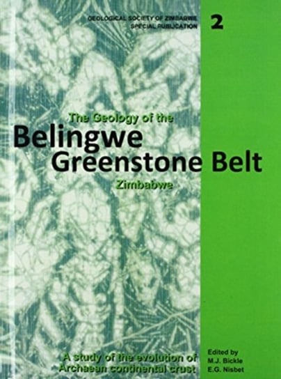 The Geology of the Belingwe Greenstone Belt, Zimbabwe: A study of Archaean continental crust A A Balkema Publishers