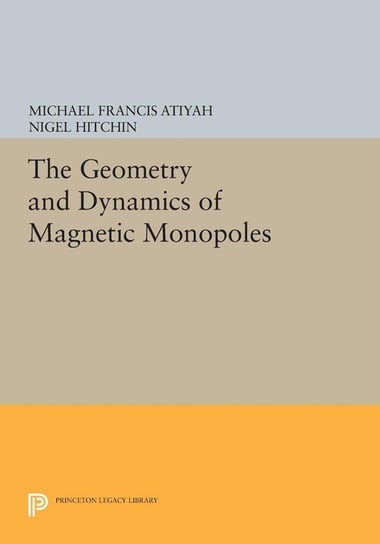 The Geometry and Dynamics of Magnetic Monopoles Atiyah Michael Francis