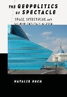 The Geopolitics of Spectacle: Space, Synecdoche, and the New Capitals of Asia Koch Natalie