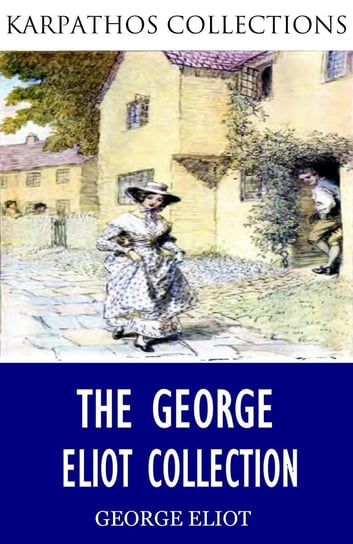 The George Eliot Collection Eliot George