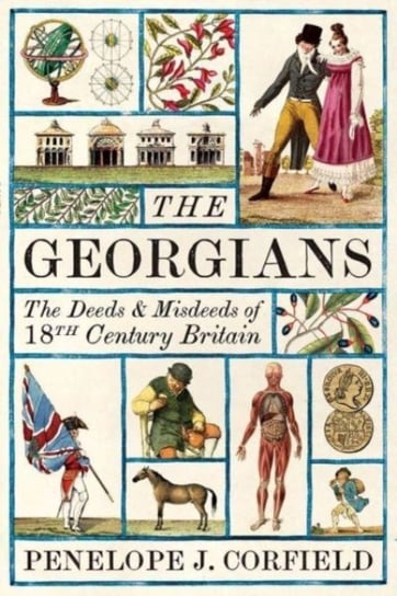 The Georgians. The Deeds and Misdeeds of 18th Century Britain Penelope J. Corfield
