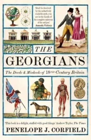 The Georgians: The Deeds and Misdeeds of 18th-Century Britain Penelope J. Corfield