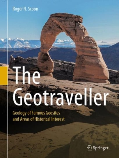 The Geotraveller: Geology of Famous Geosites and Areas of Historical Interest Roger N. Scoon