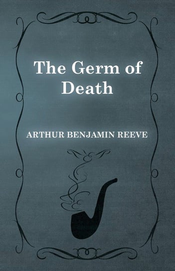 The Germ of Death Reeve Arthur Benjamin