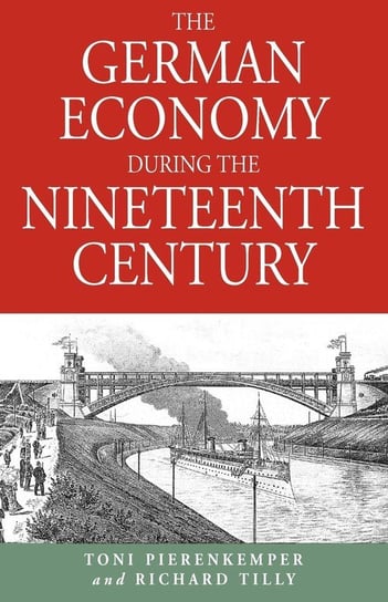 The German Economy During the Nineteenth Century Pierenkemper Toni