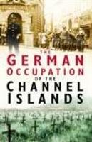 The German Occupation of the Channel Islands Cruickshank Charles