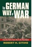 The German Way of War: From the Thirty Years' War to the Third Reich Citino Robert Michael, Citino Robert M.