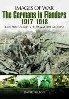 The Germans in Flanders 1917  -  1918 Bilton David