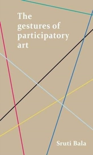 The Gestures of Participatory Art Sruti Bala