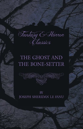 The Ghost and the Bone-Setter Fanu Joseph Sheridan le