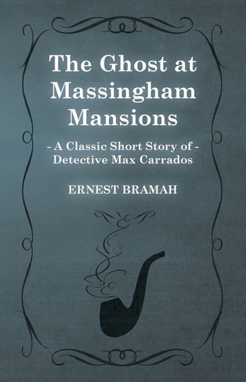 The Ghost at Massingham Mansions (A Classic Short Story of Detective Max Carrados) Bramah Ernest