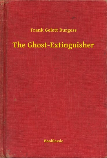 The Ghost-Extinguisher Frank Gelett Burgess