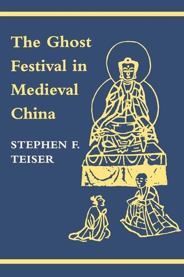The Ghost Festival in Medieval China Teiser Stephen F.