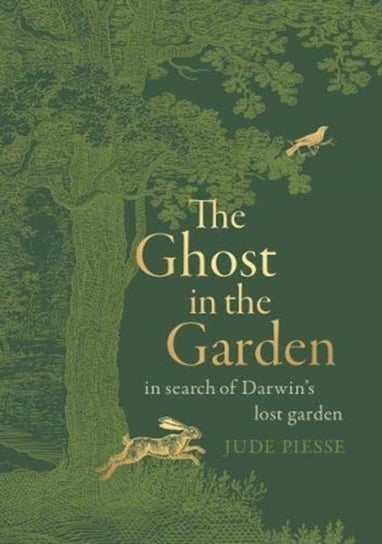 The Ghost In The Garden: in search of Darwins lost garden Jude Piesse