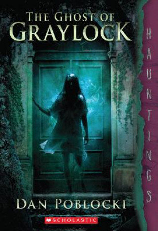The Ghost of Graylock. A Hauntings Novel Poblocki Dan