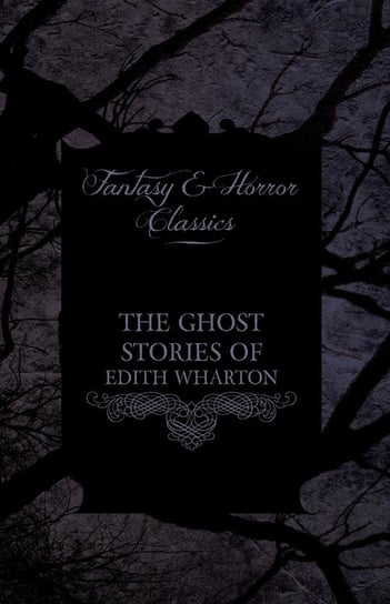 The Ghost Stories of Edith Wharton (Fantasy and Horror Classics) Wharton Edith