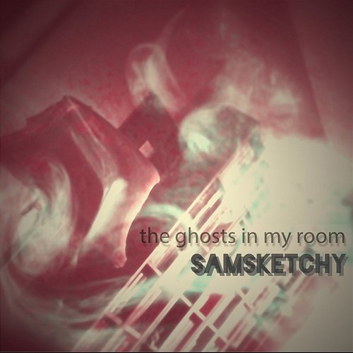 The Ghosts in My Room samsketchy