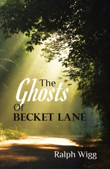 The Ghosts of Becket Lane Ralph Wigg