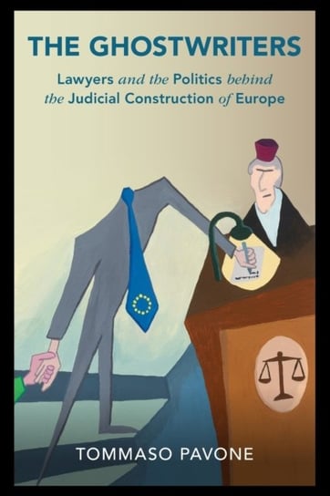 The Ghostwriters: Lawyers and the Politics behind the Judicial Construction of Europe Opracowanie zbiorowe
