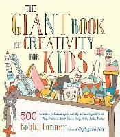 The Giant Book of Creativity for Kids: 500 Activities to Encourage Creativity in Kids Ages 2 to 12--Play, Pretend, Draw, Dance, Sing, Write, Build, Ti Conner Bobbi