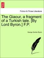The Giaour, a fragment of a Turkish tale. [By Lord Byron.] F.P. Byron George Gordon