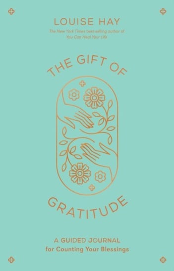 The Gift of Gratitude: A Guided Journal for Counting Your Blessings Hay Louise L.