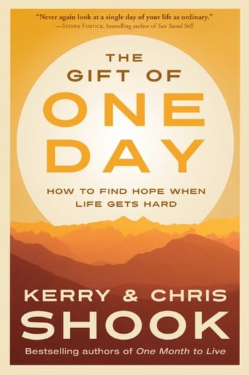 The Gift of One Day: How to Find Hope When Life Gets Hard Shook Chris, Shook Kerry