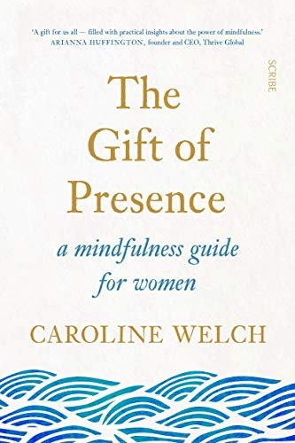 The Gift of Presence: a mindfulness guide for women Welch Caroline