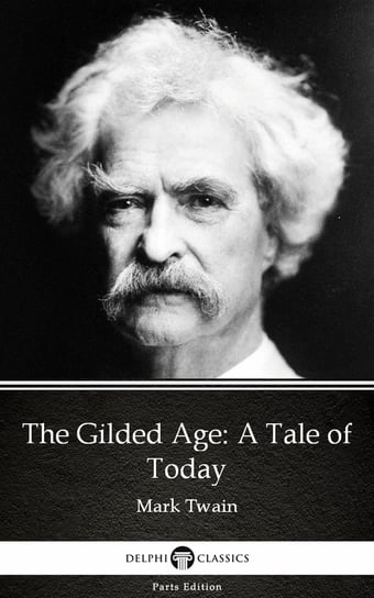 The Gilded Age: A Tale of Today by Mark Twain (Illustrated) Twain Mark