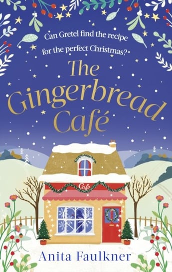 The Gingerbread Cafe: Curl up this winter with the most heart-warming festive romance set in the Cotswolds Anita Faulkner