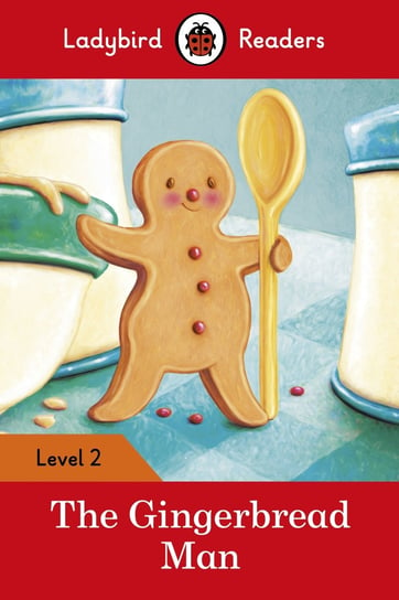 The Gingerbread Man. Ladybird Readers. Level 2 Opracowanie zbiorowe