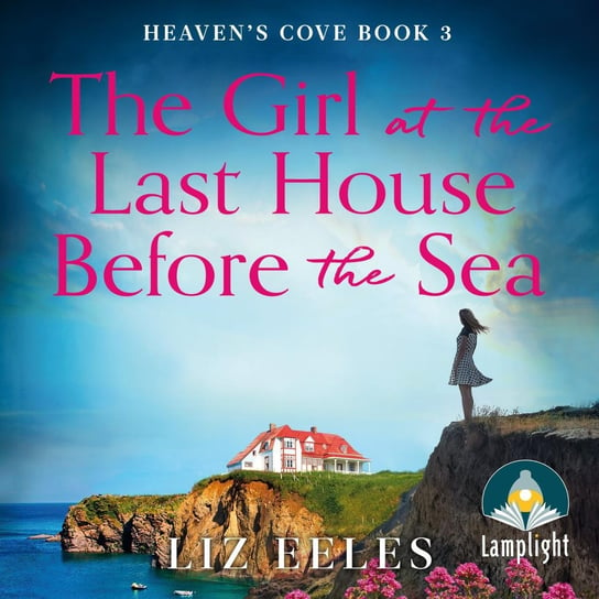 The Girl at the Last House Before the Sea Liz Eeles