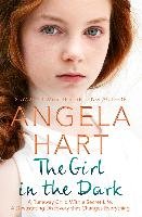 The Girl in the Dark: A Runaway Child with a Secret Past. a Devastating Discovery That Changes Everything. Hart Angela