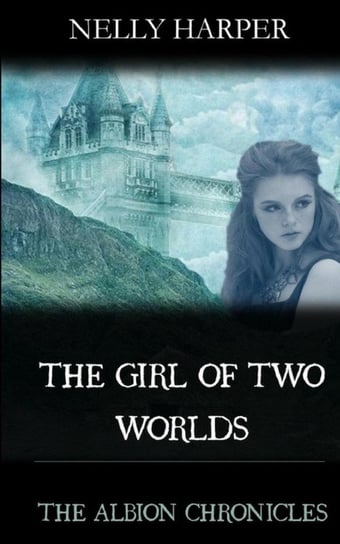 The Girl of Two Worlds Harper Nelly