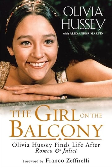 The Girl on the Balcony: Olivia Hussey Finds Life after Romeo and Juliet Hussey Olivia