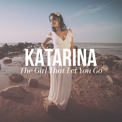 The Girl That Let You Go Katarina