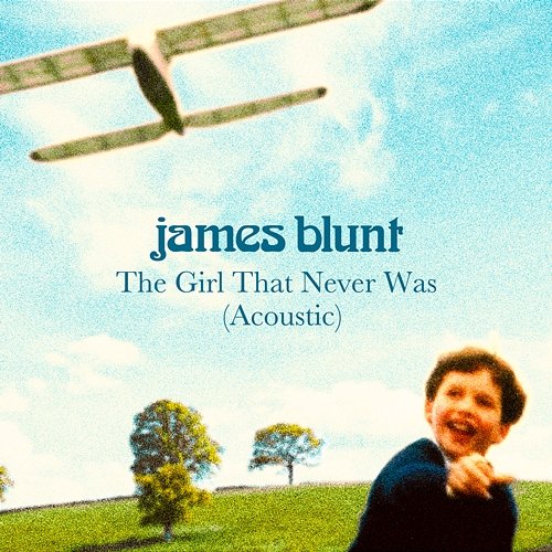 The Girl That Never Was James Blunt