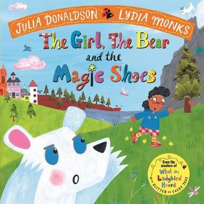 The Girl, the Bear and the Magic Shoes Donaldson Julia
