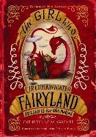 The Girl Who Circumnavigated Fairyland in a Ship of Her Own Making Valente Catherynne M.