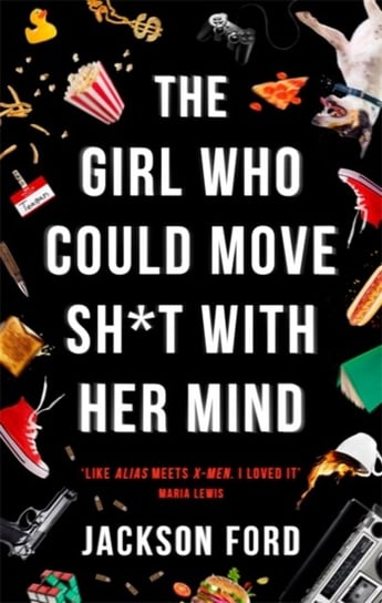The Girl Who Could Move Sh*t With Her Mind: Like Alias meets X-Men Jackson Ford