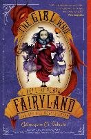The Girl Who Fell Beneath Fairyland and Led the Revels There Valente Catherynne M.